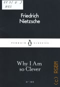 Nietzsche F., Why I Am so Clever  2016 (Penguin Little Black Classics.  102)