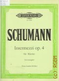 Schumann R., Intermezzi: Op. 4: fur klavier. Urtext  1977