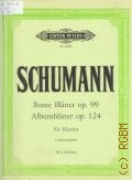 Schumann R., Bunte blatter: Op. 99.. Albumblatter: Op. 124: fur klavier. Urtext  1977