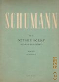 Schumann R., Detske sceny scenes d'enfants: Op. 15: piano rev. E. Mikelka  1950