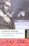 Schiller F., Die schonsten Gedichte und Balladen. [Originalausgabe]  2005 (Piper. 4399)