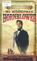 Forester C.S., Mr Midshipman Hornblower. A Horatio Hornblower Tale of the Sea Book one  2006