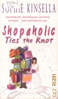Kinsella S., Shopaholic Ties the Knot. Book 3  2002 (Shopaholic)