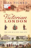Picard L., Victorian London. The life a city 1840-1870 � 2006