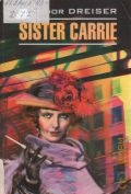 Dreiser T., Sister Carrie  2008 (English. Classical literature)