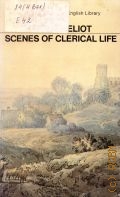 Eliot G., Scenes of Clerical Life  1977 (The Penguin English Library)
