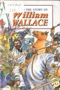 Ross D., The Story of William Wallace. this story happened seven hundred years ago in Scotland  2004 (Bringing Scotland's story to life)
