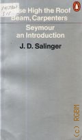 Salinger J.D., Raise High the Roof Beam, Carpenters and Seymour. an Introduction  1976