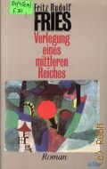 Fries F.R., Verlegung eines mittleren Reiches. aufgefundene Papiere, herausgegeben von einem Nachfahr in spaterer Zeit  1991
