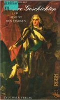 Nadolski D., Wahre Geschichten um August den Starken — 1991 (Wahre Geschichten. — 02)