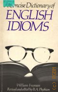 Freeman W., A Concise Dictionary of English Idioms  1982