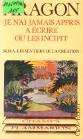 Aragon L., Je n'ai jamais appris a ecrire ou les incipit  1981