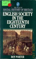 Porter R., The Pelican Social History of Britain. English Society in the Eighteenth Century � 1983