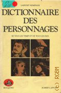 Dictionnaire des personnages. Litteraires et dramatiques de tous les temps et de tous les pays. Poesie-theatre,roman-musique � 1984 (Bouquins)