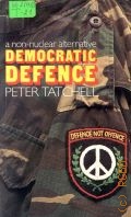 Tatchell P., Democratic Defence. A Non-Nuclear Alternative  1985