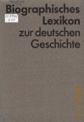 Hass G., Biographisches Lexikon zur deutschen Geschichte. Von den Anfangen bis 1945 — 1970