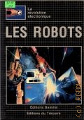Hawkes N., Les Robots  1984 (La revolution electronique)