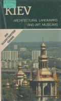 Kiev. Architectural Landmarks and Art Museums. An illustrated guide � 1987