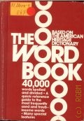 Ellis K., The Word Book. Based on the American heritage dictionary. 40000 words spelled a. divided  cop.1976