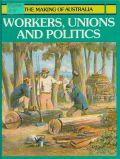 Russell R., Workers, Unions and Politics  1984 (The Making of Australia)