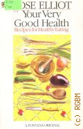 Elliot R., Your Very Good Health. Recipes for Healthy Eating  1985