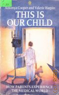Cooper A., This Is Our Child. How Parents Experience the Medical World � 1991