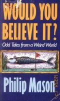 Mason P., Would You Believe It?. Odd Tales From a Weird World — 1990