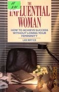 Bryce L., The Influential Woman. How to achieve success without losing your femininity — 1990