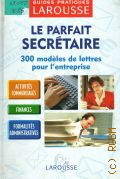 Vivien G., Le parfait secretaire. 300 modeles de lettres pour l'entreprise � 2001 (Guides pratiques Larosse)