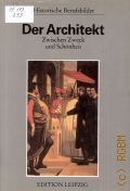 Ricken H., Der Architekt. Zwischen Zweck u. Schonheit. [Von der Antike bis zur Neuzeit]  1990 (Historische Berufsbilder)