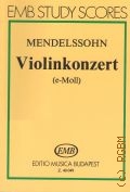 Mendelssohn-Bartholdy F., Violinkozert: op. 64: e moll herausgegeben von Darvas Gabor  . .