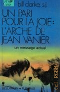 Clarke B., Un pari pour la joue:l'Arche de Jean Vanier. Un message actuel  1985