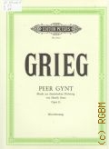 Grieg E., Peer Gynt. Musik zur dramatischen Dichtung von Henrik Ibsen. Op. 23. Klavierauszug. deutsche ubersetzung von Christian Morgenstern und W. Henzen  ..