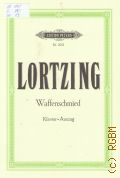 Lortzing A., Der Waffenschmied. Komische oper in drei akten. Klavierauszug. Herausgegeben von Georg Richard Kruse � �.�.