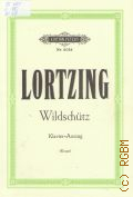 Lortzing A., Der Wildschutz oder die stimme der natur. Komische oper in drei akten. Klavier=Auszug. Herausgegeben von Georg Richard Kruse � �.�.