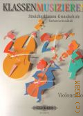 Rundfeldt K., Klassenmusizieren Streicherklassen-Grundschule. Violoncello � 2006