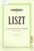 Liszt F., 20 Ausgewahlte Lieder fur gesang und klavier. Ausgabefur hohe stimme. Revidiert von Eugen D;Albert  ..