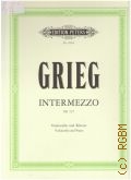 Grieg E., Intermezzo EG 115 fur Violoncello und Klavier 1866. Herausgegeben von/Edited by Finn Benestad  ..