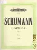 Schumann R., Humoreske. Op. 20: Fur klavier. Nach den quellen herausgegeben von H. J. Kohler  ..