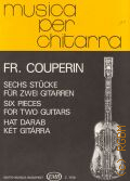 Couperin F., Sechs stucke fur zwei gitarren. Bearbeitet  von  Vereczkey Laszlo  1975