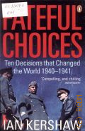 Kershaw I., Fateful Choices. ten decisions that changed the world 1940-1941  2007