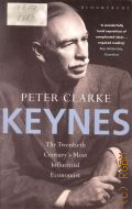 Clarke P., Keynes. The Twentieth Century's Most Influential Economist � 2009