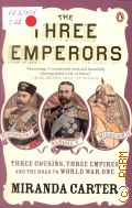 Carter M., The Three Emperors. three cousins, tyree Empires and the road to world War One  2010