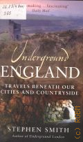 Smith S., Underground England. Travels Beneath Our Cities And Countryside � 2010