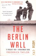 Taylor F., The Berlin Wall. 13 august 1961-9 november 1989 � 2009