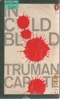 Capote T., In Cold Blood. A True Account of a Multiple Murder and its Consequences  1978