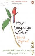 Crystal D., How language works — 2007