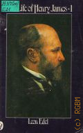 Edel L., The Life of Henry James. Vol.I:1843-89 � 1977