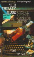 Dardis T., The Thirsty Muse. Alcohol and the American Writer  1991