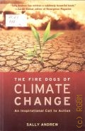 Andrew S., The Fire Dogs of Climate Change. An Inspirational Call to Action — 2009
